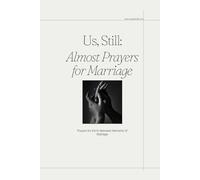 Us, Still: Almost Prayers for Marriage: Prayers for the In-Between Moments of Marriage