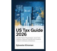 US Tax Guide 2026: Simplified Federal Filing Strategies, Income Rules, Deductions, Retirement Plannings with Compliance Insights for Individuals and Businesses