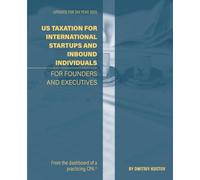 US Taxation of International Startups and Inbound Individuals:: For Founders and Executives, Updated for 2025 Rules