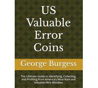US Valuable Error Coins: The Ultimate Guide to Identifying, Collecting, and Profiting from America’s Most Rare and Valuable Mint Mistakes