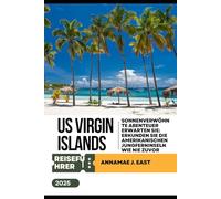 US Virgin Islands Reiseführer 2025: Sonnenverwöhnte Abenteuer erwarten Sie: Erkunden Sie die Amerikanischen Jungferninseln wie nie zuvor
