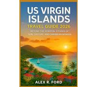 US Virgin Islands Travel Guide 2026: Beyond the Horizon: Stories of Sun, Culture, and Caribbean Wonder