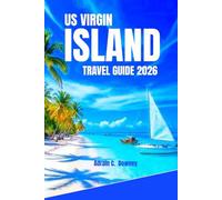 US VIRGIN ISLANDS TRAVEL GUIDE 2026: Your Greatest Island Companion: Local Secrets, Untouched Shores, and Authentic Adventures Across the Islands Hidden Gems.