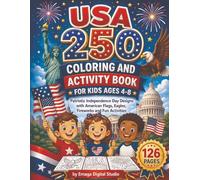 USA 250 Coloring and Activity Book for Kids Ages 4-8: Patriotic Independence Day Designs with American Flags, Eagles, Fireworks and Fun Activities (Patriotic Coloring Books for Kids)