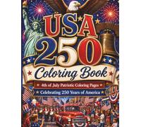 USA 250 Coloring Book: 4th of July Patriotic Coloring Pages Celebrating 250 Years of America
