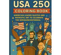 USA 250 Coloring Book: American Leader Quotes and Patriotic Art to Celebrate the Semiquincentennial: 250 Years of U.S. History, Symbols, and Heroes to Color for Kids and Adults