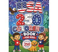 USA 250 Coloring Book for Kids: Celebrate America's 250th Birthday with Fun, Easy, and Educational Coloring Pages | Patriotic Activities for Kids