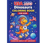 USA 250 Dinosaurs Coloring Book for Kids: 50 Patriotic Space Dinosaur Adventures Celebrating America’s 250th Anniversary | Fun, Easy, Full-Page Coloring for Boys & Girls