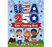 USA 250 Kids’ Coloring Book: Fun Patriotic Coloring Pages for Kids Celebrating America’s 250th Anniversary