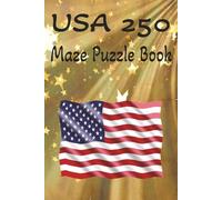 USA 250 MAZE PUZZLE BOOK: Celebrate 250 years of American pride with this exciting collection of 100 puzzles. 6 x 9 inches.