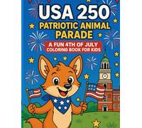 USA 250: Patriotic Animal Parade - A Fun 4th of July Coloring Book for Kids: Celebrate America's 250th Birthday with Cute Animal Characters, Fireworks, and Flags - Perfect for Ages 4-8!