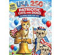 USA 250 Patriotic Cats and Dogs Coloring Book for Kids: 100 Adorable Patriotic Animal Coloring Pages Celebrating America’s 250th Birthday with Cats, Dogs, Flags, and Fireworks