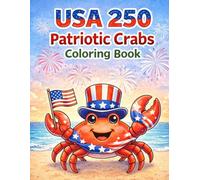 USA 250 Patriotic Crabs Coloring Book: Celebrating America's 250th Anniversary with the Most Patriotic Crustaceans in the Ocean
