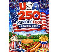 USA 250 Patriotic Food Coloring Book: Burgers, Hot Dogs, Apple Pie, and America's Favorite Foods for the 250th Birthday Celebration
