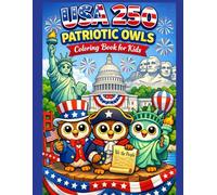 USA 250 Patriotic Owls Coloring Book for Kids: 50 Fun & Easy Coloring Pages Celebrating America’s 250th Birthday with Cute Owls, Landmarks, and Patriotic Scenes
