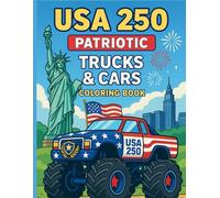 USA 250 Patriotic Trucks & Cars Coloring Book: 50 All-American Trucks, Muscle Cars, Pickups & Big Rigs Celebrating America’s 250th Anniversary