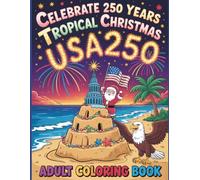 USA 250 Tropical Christmas Coloring Book: Celebrate 250 Years of American Holiday Fun with Beachy Santa Scenes