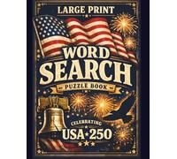 USA 250 Word Search Book: 100 Large Print Puzzles Celebrating American History, Symbols, Leaders, Liberty, and the Road to 2026