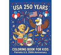 USA 250 Years Coloring Book For Kids and Adults: 35 Patriotic and Fun Designs to Celebrate America’s 250th Anniversary on Independence Day