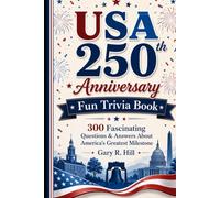 USA 250th Anniversary Fun Trivia Book: 300 Fascinating Questions & Answers About America's Greatest Milestone