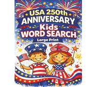 USA 250th Anniversary Large Print Word Search for Kids: Celebrate America’s 250th Birthday! Fun, Puzzles, and Coloring Pages, Inspiring History, and ... 211 pages (USA Themed Puzzle Book Series)