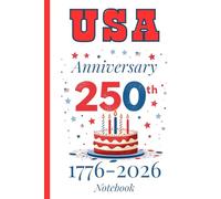 USA 250th Anniversary Notebook: A Patriotic Commemorative Journal Celebrating 1776-2026