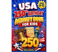 USA 250th Birthday Activity Book for Kids: Celebrating 250 Years of America with Fun Facts, Puzzles, Trivia & American History Games for Ages 8-12