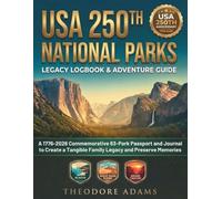 USA 250th National Parks Legacy Logbook & Adventure Guide: A 1776-2026 Commemorative 63-Park Passport and Journal to Create a Tangible Family Legacy and Preserve Memories