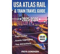 USA Atlas Rail & Train Travel Guide 2025-2026: Explore America’s Most Scenic Train Routes with Expert Itineraries, Station Stops, Local Tips, Travel ... Full-Color Images (Explorer's Edge Guides)