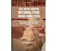 USA BRYCE CANYON NATIONAL PARK HIKING GUIDE 2026: Top Trails, Hidden Canyons & Maps-Free Directions for Beginners, Families & Solo Trekkers (ROAM THE EARTH)