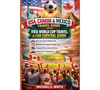USA, CANADA & MEXICO TRAVEL GUIDE 2026 - FIFA World Cup Travel & Fan Survival Guide: Enjoy every match with host city insights, stadium overviews, matchday planning, budget tips, transport strategies