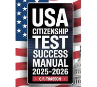 USA Citizenship Test Success Manual 2025-2026: Complete Naturalization Prep with Civics Questions & Answers, Interview Tips, N-400 Overview, and English Speaking, Reading & Writing Practice