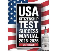 USA Citizenship Test Success Manual 2025-2026: Complete Naturalization Prep with Civics Questions & Answers, Interview Tips, N-400 Overview, and English Speaking, Reading & Writing Practice