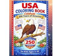 USA Coloring Book for Kids Ages 3-10: Celebrate 250 Years of America | Fun Patriotic Coloring Pages Featuring American Symbols, Flags, Bald Eagle, Liberty Bell, and Simple Activities for Kids