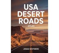 USA Desert Roads Atlas: Scenic Routes, Maps, Landscapes & Remote Destinations.