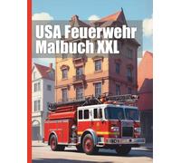 USA Feuerwehr Malbuch XXL: Entdecke die faszinierende Welt der amerikanischen Feuerwehrfahrzeuge - Malbuch mit über 50 realistischen Motiven