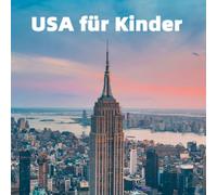 USA für Kinder: Die besten Orte, spannende Fakten und bunte Fotos (Länder der Welt für Kinder)