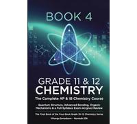 USA Grade 11 & 12 Chemistry - Book 4: The Complete AP & IB Chemistry Course: Quantum Structure, Advanced Bonding, Organic Mechanisms & Full-Syllabus Exam Review