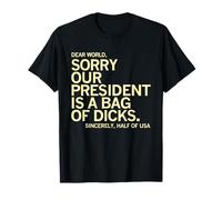 Usa Humor Querido Mundo Lo siento Nuestro Presidente Es Una Bolsa De Pollas Camiseta