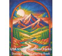 USA Iconic National Parks Stained-Glass Coloring Book: Relax, Unwind, and Color 50 Iconic National Parks in Beautiful Stained-Glass Style (USA National Parks Coloring Books)