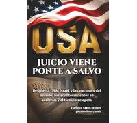USA Juicio Viene Ponte a Salvo: Despierta USA, Israel y las naciones del mundo; los acontecimientos se aceleran y el tiempo se agota