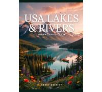 USA Lakes & Rivers Travel Guide 2026: Visual Explorations of Iconic Roads, Landscapes, and Travel Destinations