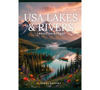 USA Lakes & Rivers Travel Guide 2026: Visual Explorations of Iconic Roads, Landscapes, and Travel Destinations