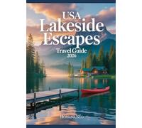 USA Lakeside Escapes Travel Guide 2026: Scenic Routes, Maps & Waterfront Destinations