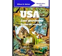 USA Lieux abandonnés Guide de voyage 2026: Avec des notes sur les secrets locaux et une exploration en toute sécurité