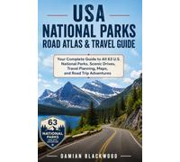 USA NATIONAL PARKS ROAD ATLAS & TRAVEL GUIDE: Your Complete Guide to All 63 U.S. National Parks, Scenic Drives, Travel Planning, Maps, and Road Trip Adventures