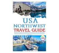 USA Northwest Travel Guide 2026: Washington, Oregon, Idaho, Montana, and Wyoming with National Parks, Scenic Drives, Wilderness Trails, Wildlife Watching, Hot Springs, and Insider Tips for All Seasons