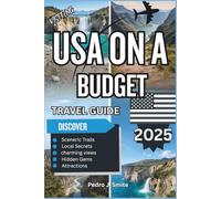 USA on a Budget Travel Guide 2025: Affordable Adventures, Travel Hacks, and Must-See Spots