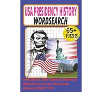 USA Presidency History Wordsearch: 65+ Puzzles Featuring Presidents, Key Figures, Events & Milestones Across American History