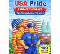 USA Pride: Land of the Brave Coloring Book for Kids: 100 Patriotic Coloring Pages Featuring American Heroes, Firefighters, Police Officers, USA Flags, and Proud American Scenes